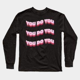 You do you! Long Sleeve T-Shirt